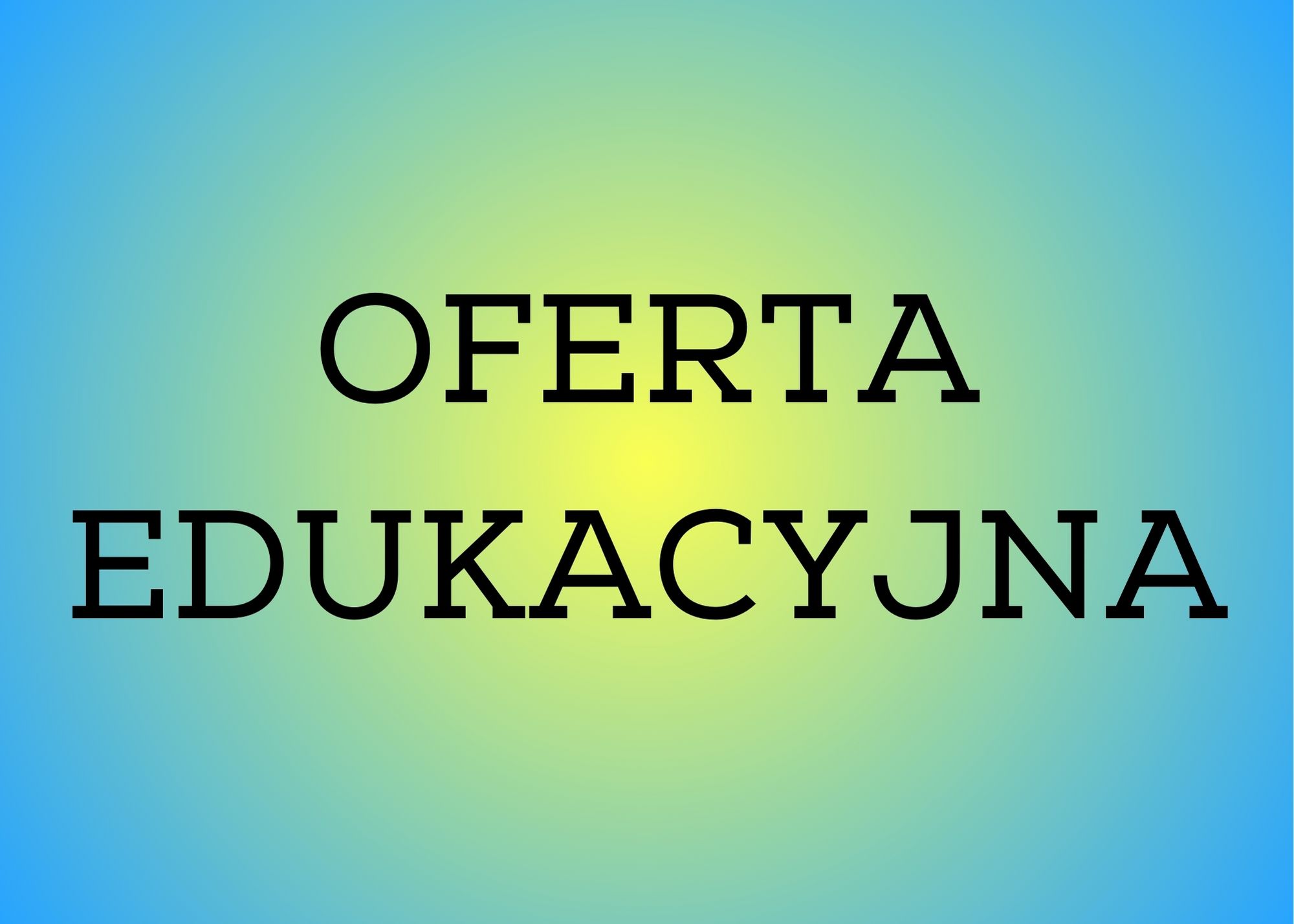 OFERTA EDUKACYJNA